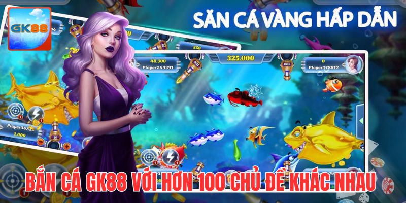 Bắn cá GK88 với hơn 100 chủ đề giải trí hấp dẫn khác nhau