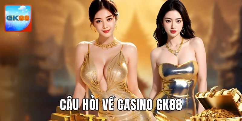 Trả lời câu hỏi thắc mắc khách hàng liên quan tới sòng bạc