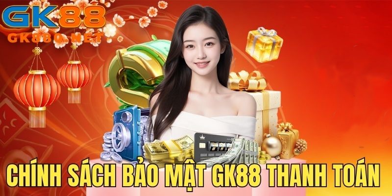 Chính sách bảo mật thanh toán nạp rút tiền an toàn tuyệt đối