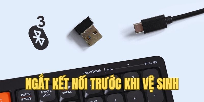Tắt nguồn, ngắt kết nối trước khi vệ sinh