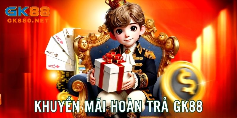 Khuyến Mãi Hoàn Trả GK88 Lên Đến 3% - Cơ Hội Tăng Vốn Khủng