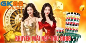 Khuyến Mãi Nạp Đầu GK88 - Cơ Hội Phát Tài Cho Bạn Mới