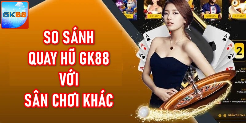 Sự nổi bật, vượt trội của game nổ hũ GK88 với các đơn vị khác