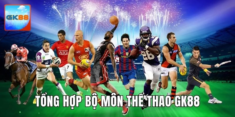 Tổng hợp 3 bộ môn giải trí đặc sắc không thể bỏ qua tại danh mục