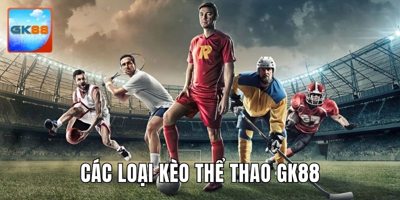 Những loại kèo hấp dẫn không thể bỏ qua tại GK88