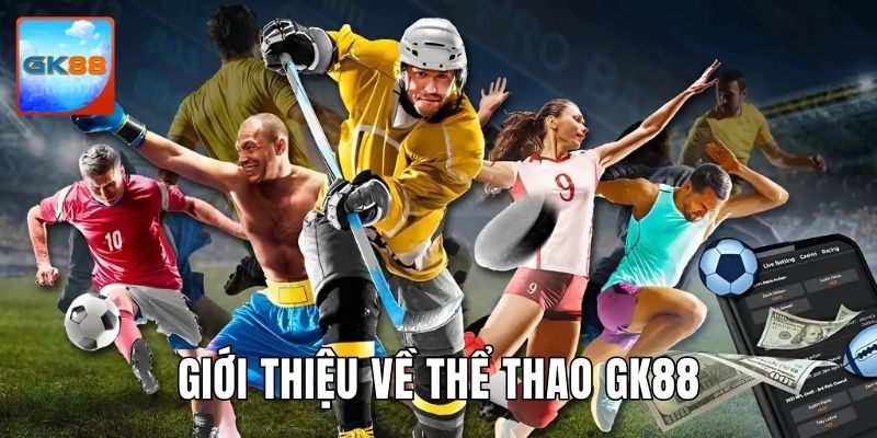 Giới thiệu về sân chơi cá cược thể thao gk88 thú vị